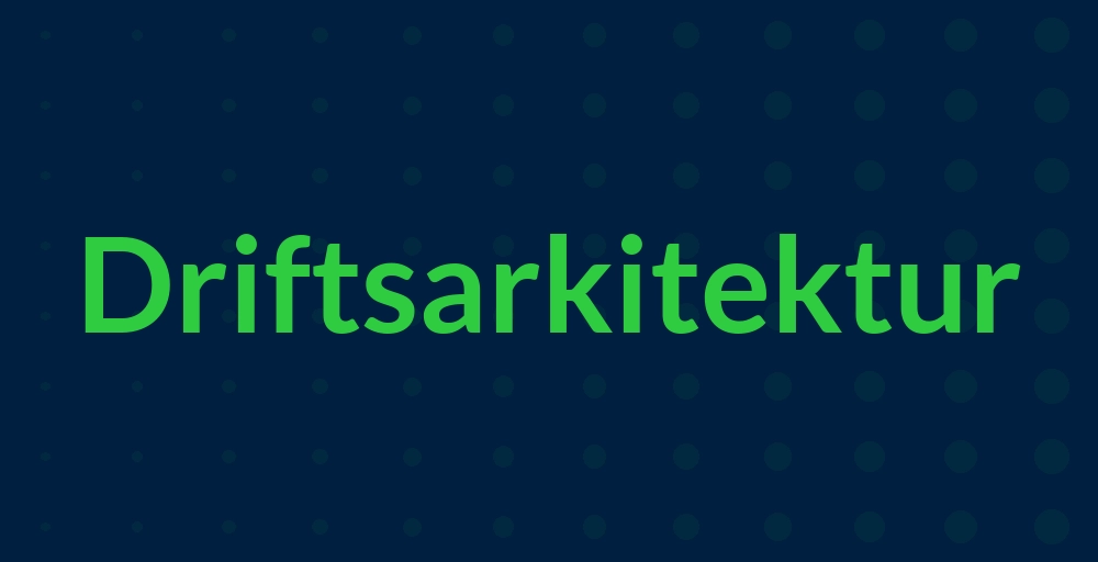 Header image for Driftsarkitektur